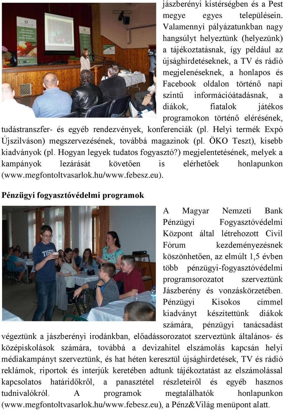 információátadásnak, a diákok, fiatalok játékos programokon történő elérésének, tudástranszfer- és egyéb rendezvények, konferenciák (pl.