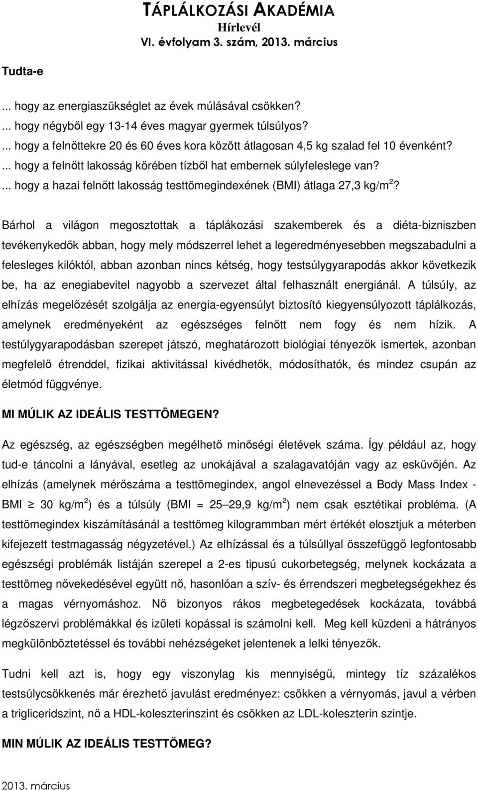 ... hogy a hazai felnőtt lakosság testtömegindexének (BMI) átlaga 27,3 kg/m 2?