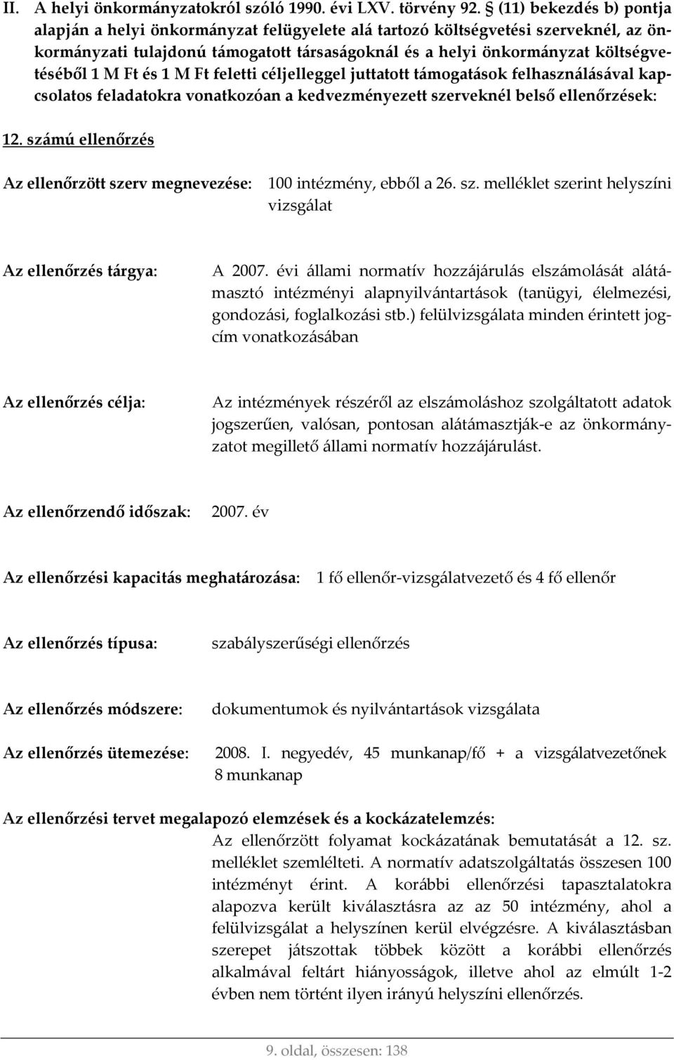 Ft és 1 M Ft feletti céljelleggel juttatott támogatások felhasználásával kapcsolatos feladatokra vonatkozóan a kedvezményezett szerveknél belső ellenőrzések: 12.