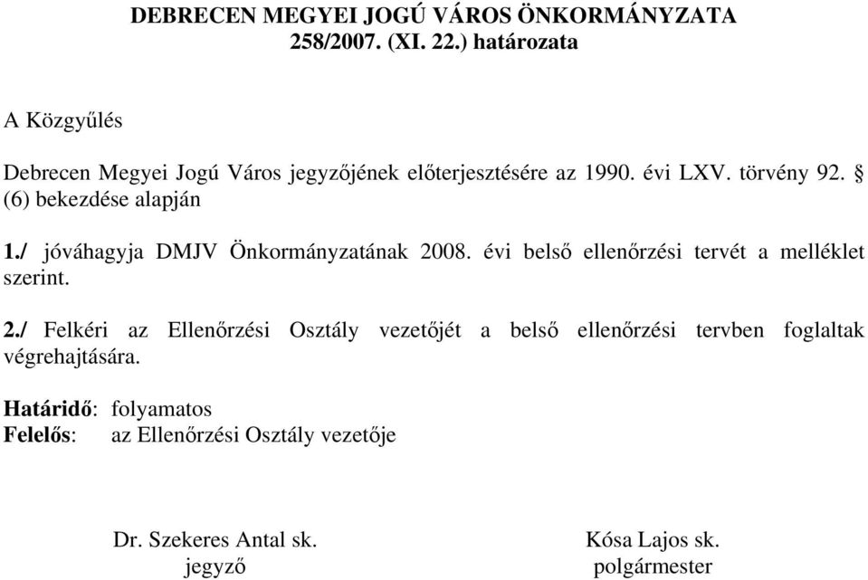 (6) bekezdése alapján 1./ jóváhagyja DMJV Önkormányzatának 20