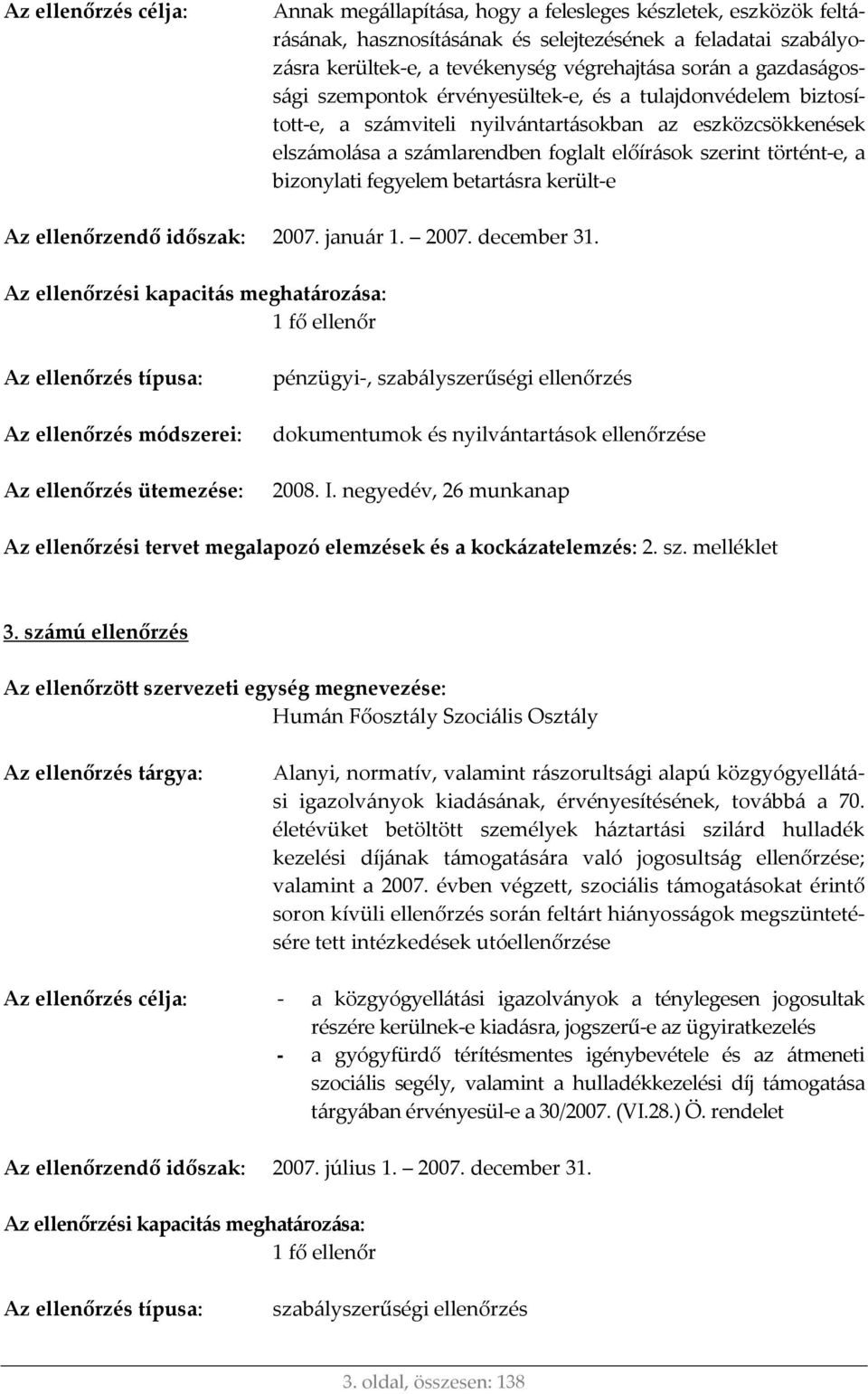 a bizonylati fegyelem betartásra került e Az ellenőrzendő időszak: 2007. január 1. 2007. december 31.