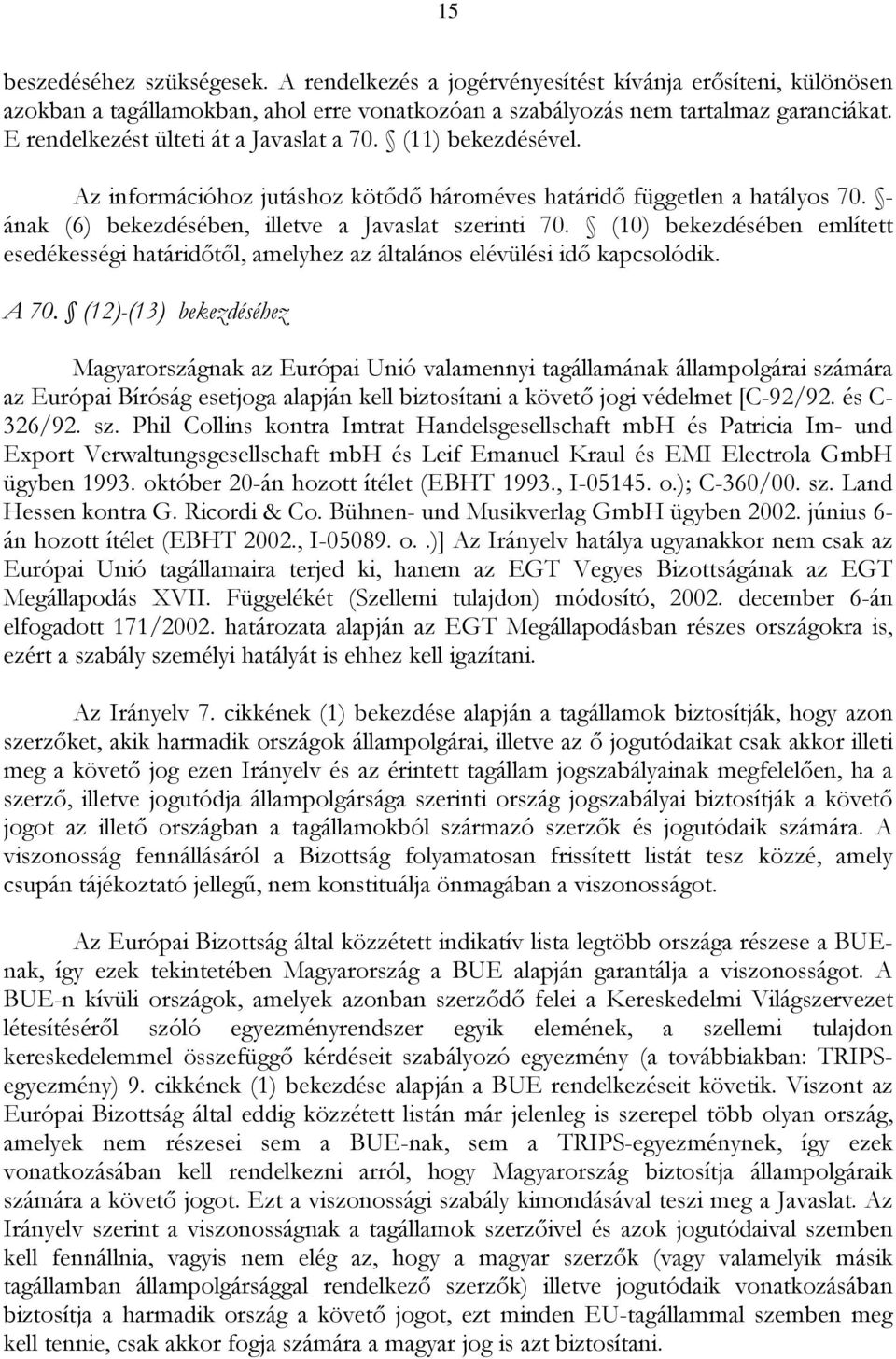 (10) bekezdésében említett esedékességi határidőtől, amelyhez az általános elévülési idő kapcsolódik. A 70.