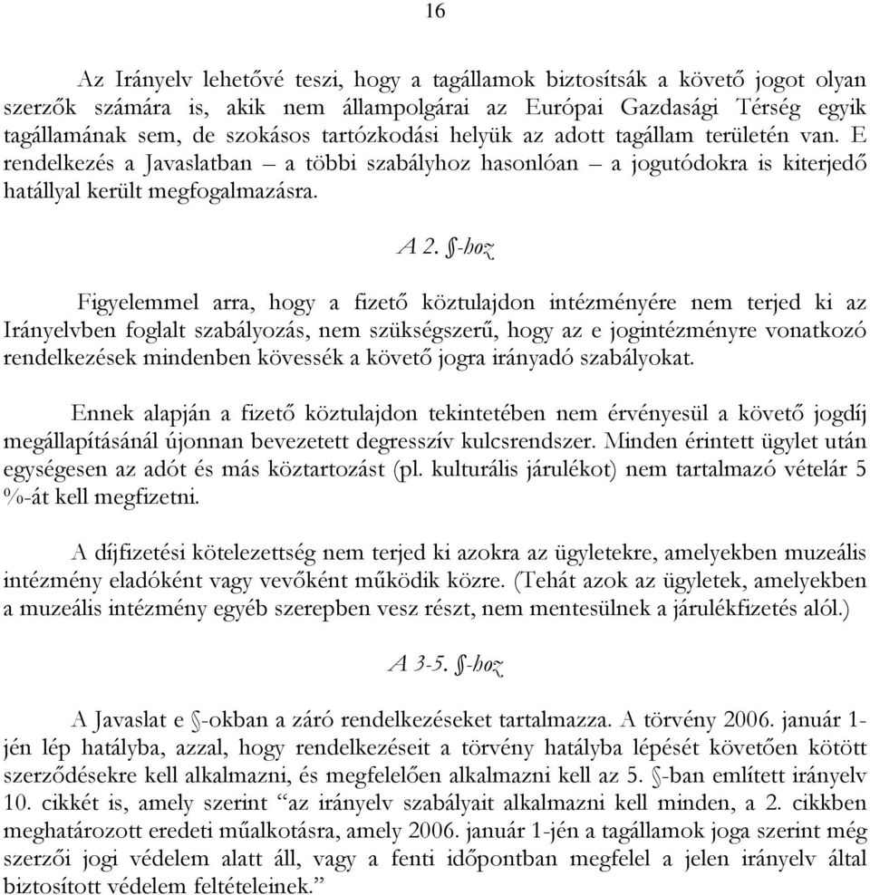 -hoz Figyelemmel arra, hogy a fizető köztulajdon intézményére nem terjed ki az Irányelvben foglalt szabályozás, nem szükségszerű, hogy az e jogintézményre vonatkozó rendelkezések mindenben kövessék a