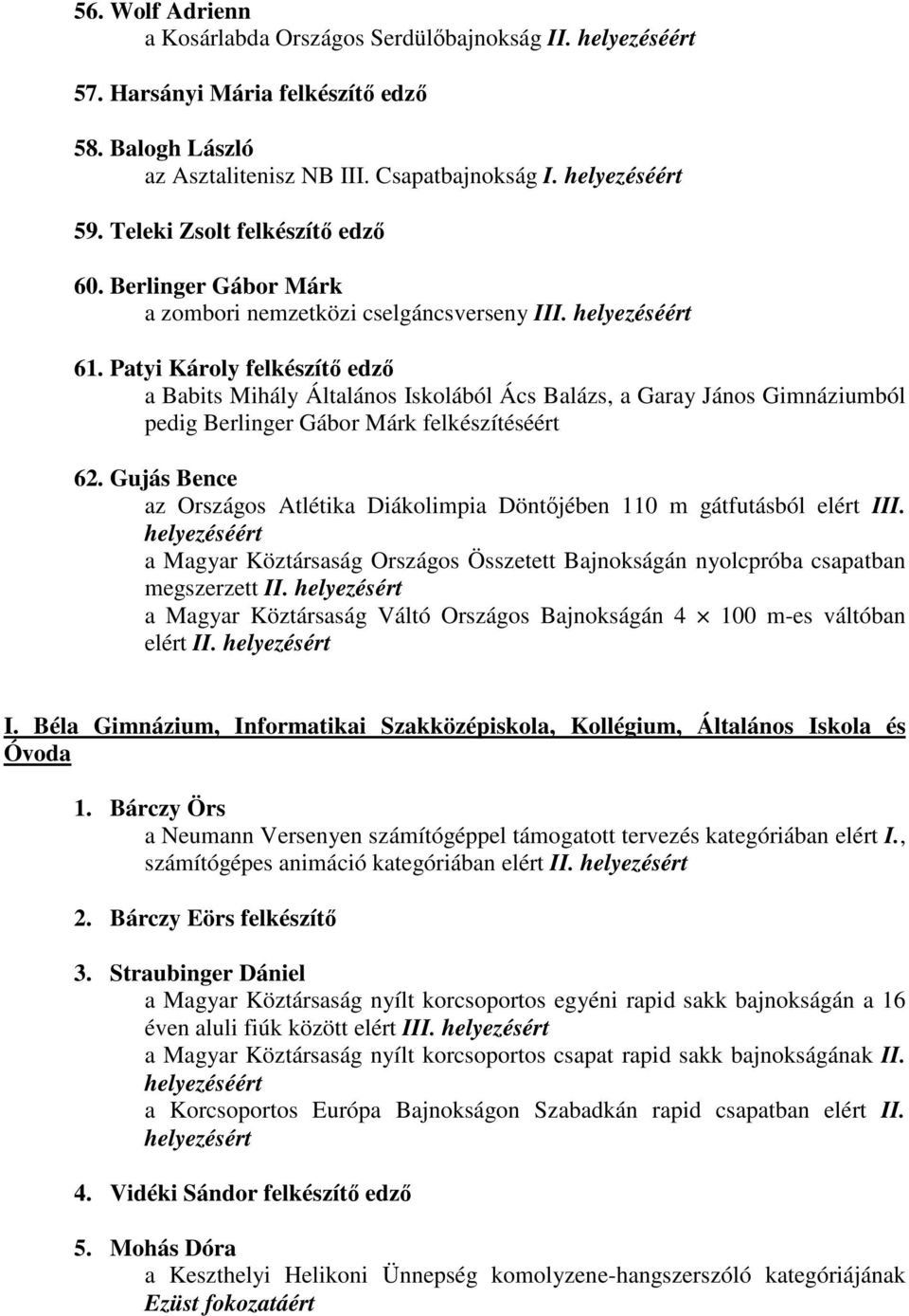 Patyi Károly felkészítı edzı a Babits Mihály Általános Iskolából Ács Balázs, a Garay János Gimnáziumból pedig Berlinger Gábor Márk felkészítéséért 62.