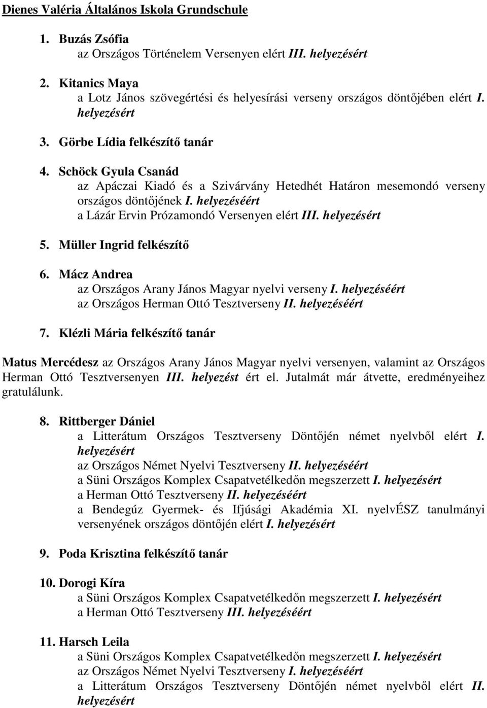 Müller Ingrid felkészítı 6. Mácz Andrea az Országos Arany János Magyar nyelvi verseny I. az Országos Herman Ottó Tesztverseny II. 7.