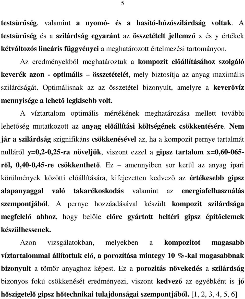 Az eredményekből meghatároztuk a kompozit előállításához szolgáló keverék azon - optimális összetételét, mely biztosítja az anyag maximális szilárdságát.