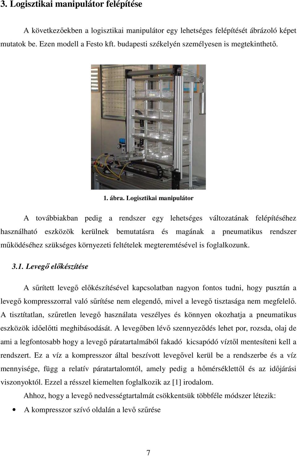 Logisztikai manipulátor A továbbiakban pedig a rendszer egy lehetséges változatának felépítéséhez használható eszközök kerülnek bemutatásra és magának a pneumatikus rendszer működéséhez szükséges