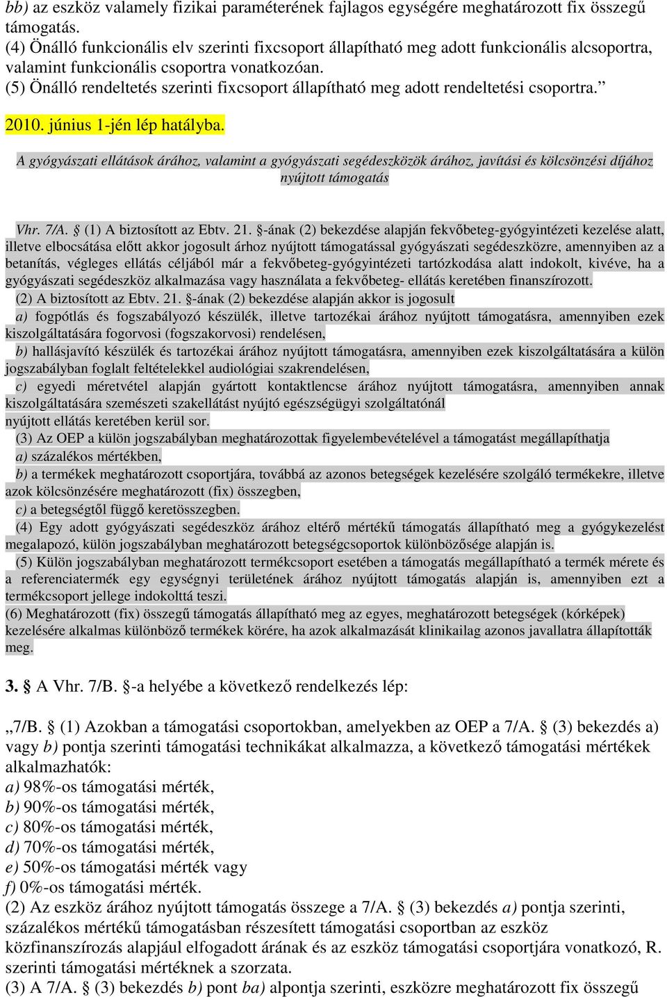 (5) Önálló rendeltetés szerinti fixcsoport állapítható meg adott rendeltetési csoportra.