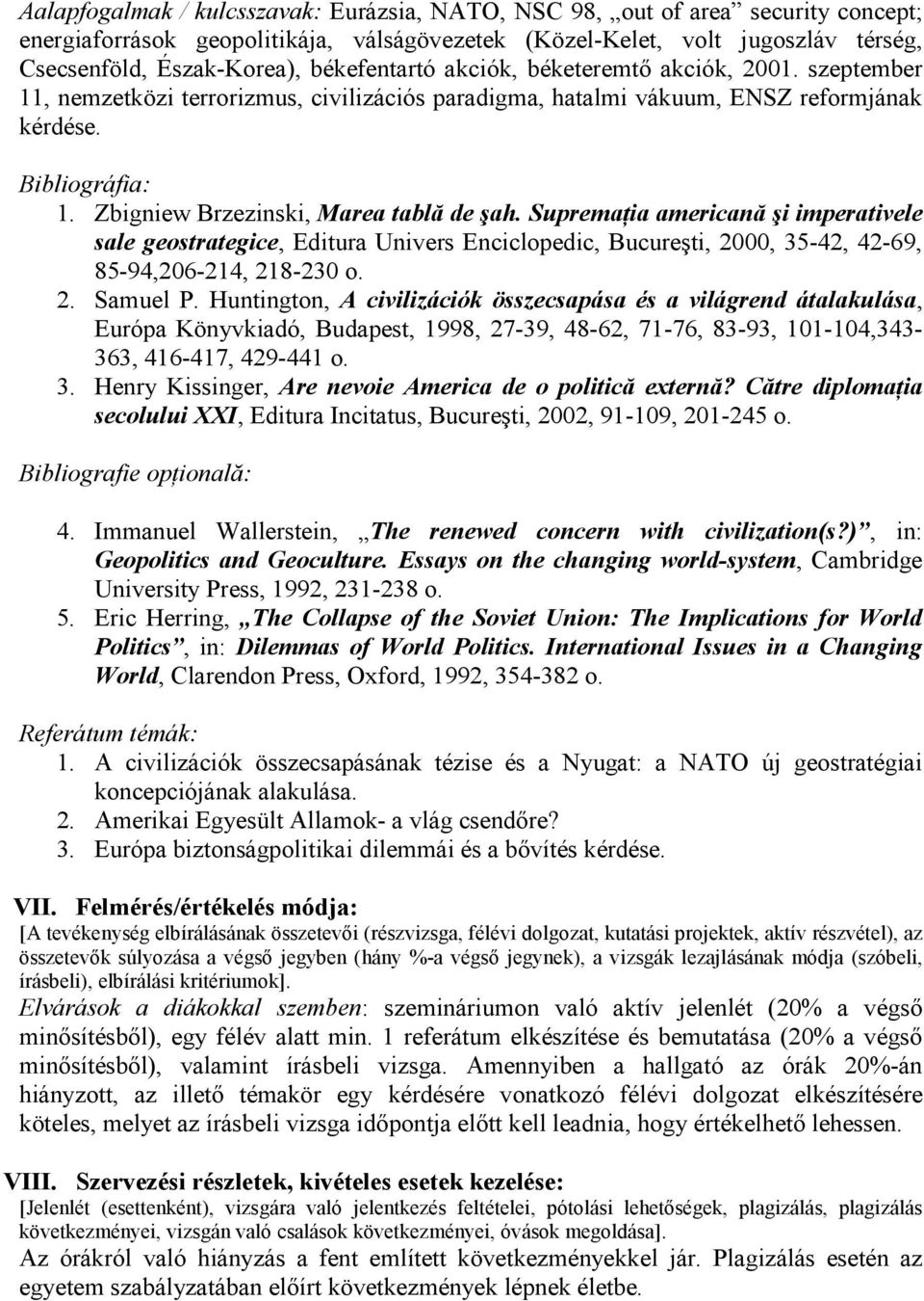 SupremaŃia americană şi imperativele sale geostrategice, Editura Univers Enciclopedic, Bucureşti, 2000, 35-42, 42-69, 85-94,206-214, 218-230 o. 2. Samuel P.