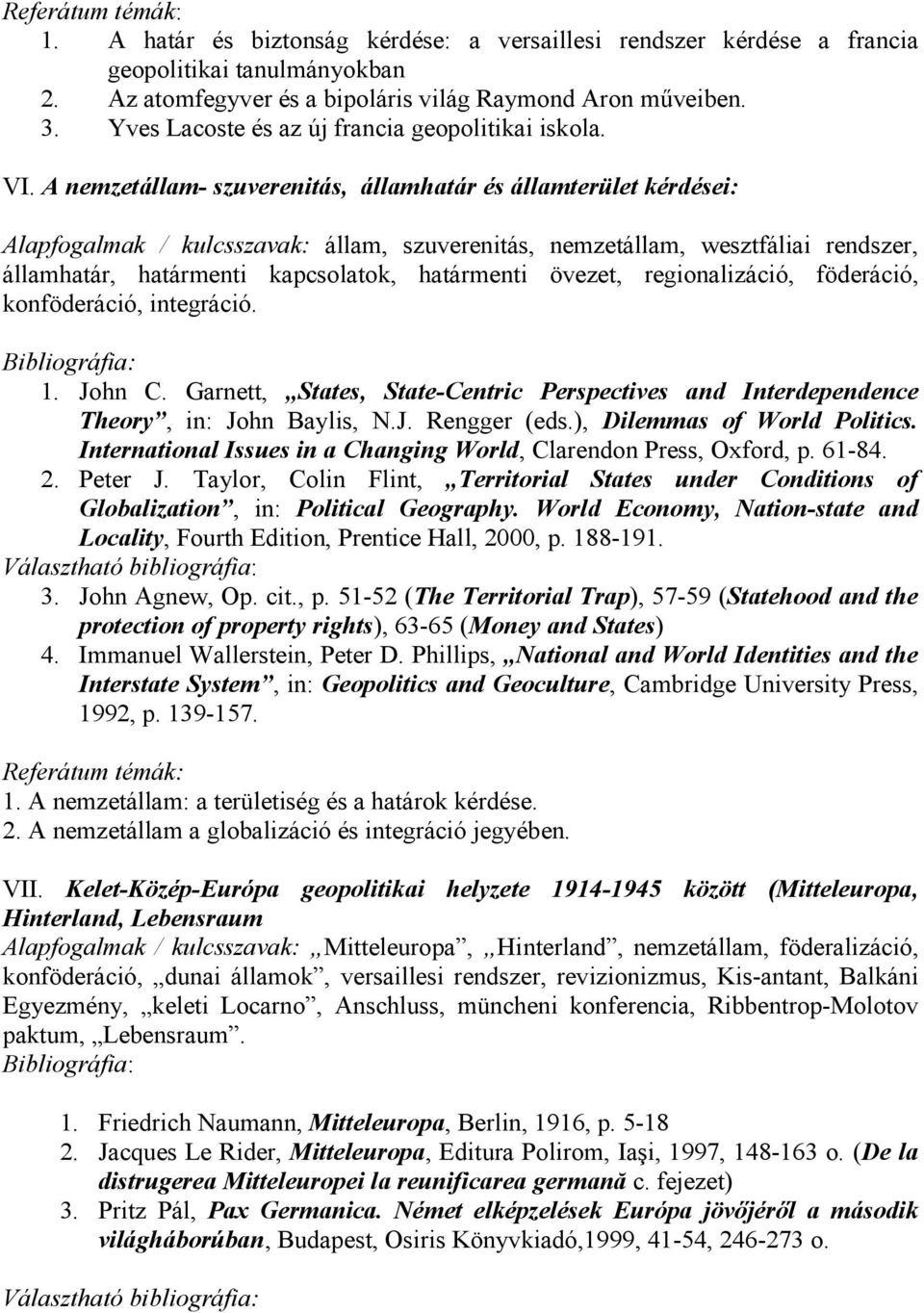 A nemzetállam- szuverenitás, államhatár és államterület kérdései: Alapfogalmak / kulcsszavak: állam, szuverenitás, nemzetállam, wesztfáliai rendszer, államhatár, határmenti kapcsolatok, határmenti