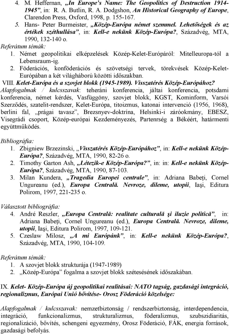 90, 132-140 o. 1. Német geopolitikai elképzelések Közép-Kelet-Európáról: Mitelleuropa-tól a Lebensraum-ig. 2.