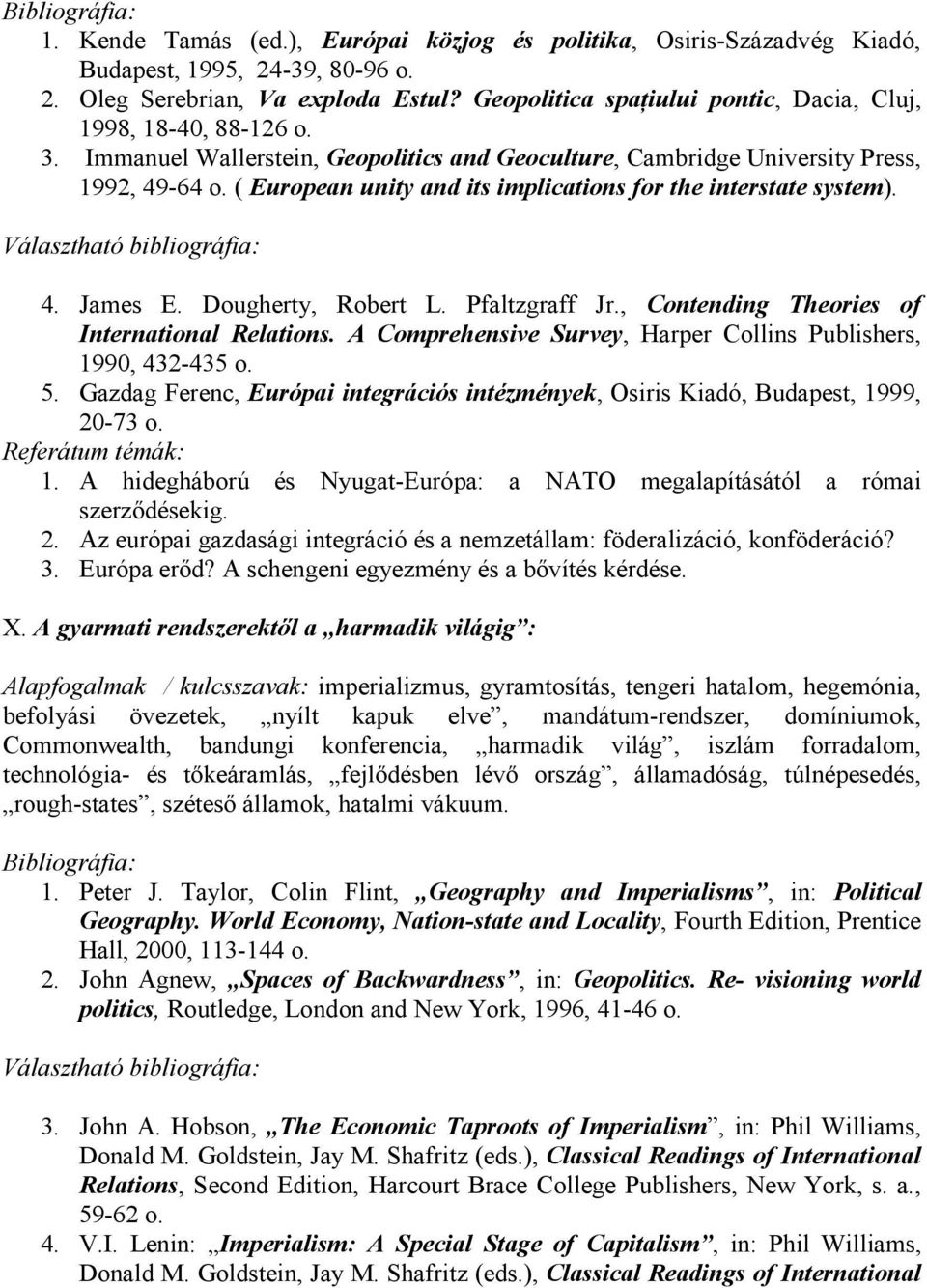 ( European unity and its implications for the interstate system). 4. James E. Dougherty, Robert L. Pfaltzgraff Jr., Contending Theories of International Relations.