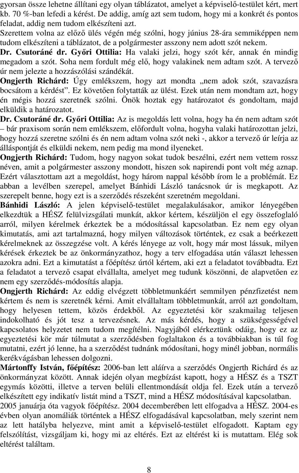 Szerettem volna az elızı ülés végén még szólni, hogy június 28-ára semmiképpen nem tudom elkészíteni a táblázatot, de a polgármester asszony nem adott szót nekem. Dr. Csutoráné dr.