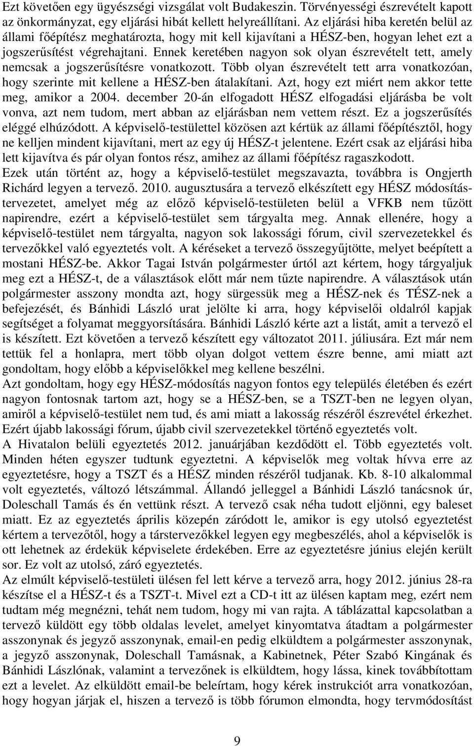 Ennek keretében nagyon sok olyan észrevételt tett, amely nemcsak a jogszerősítésre vonatkozott. Több olyan észrevételt tett arra vonatkozóan, hogy szerinte mit kellene a HÉSZ-ben átalakítani.