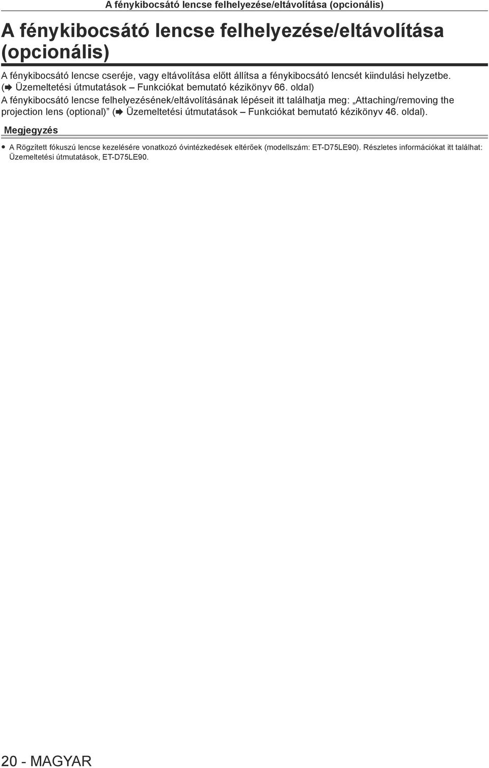 oldal) A fénykibocsátó lencse felhelyezésének/eltávolításának lépéseit itt találhatja meg: Attaching/removing the projection lens (optional) (x Üzemeltetési útmutatások