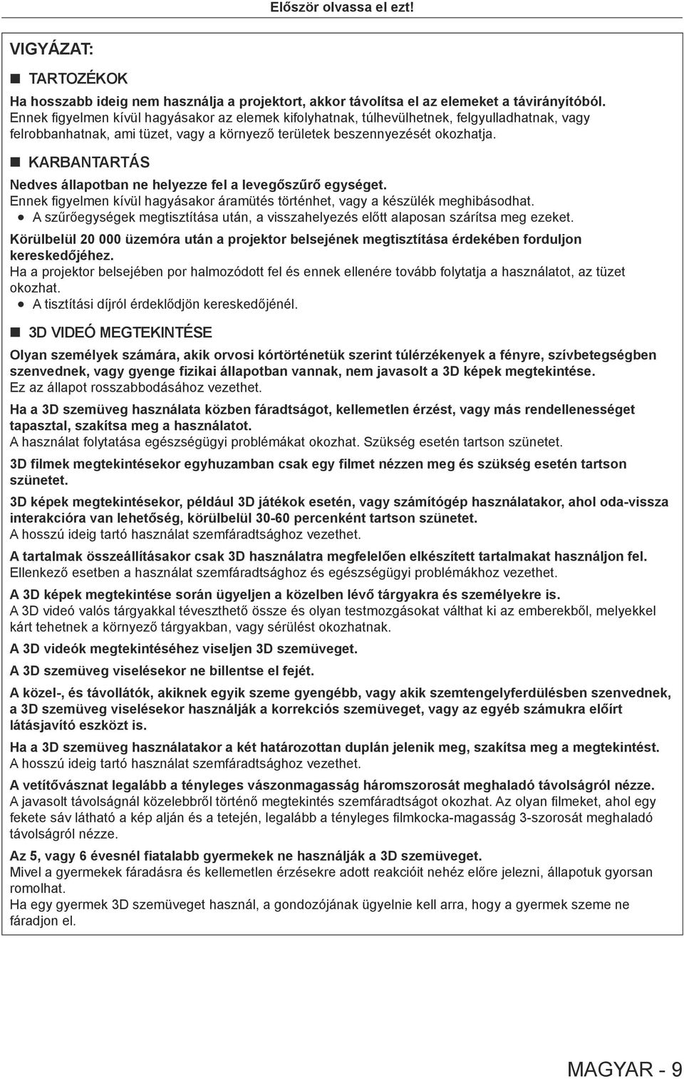 rr KARBANTARTÁS Nedves állapotban ne helyezze fel a levegőszűrő egységet. Ennek figyelmen kívül hagyásakor áramütés történhet, vagy a készülék meghibásodhat.