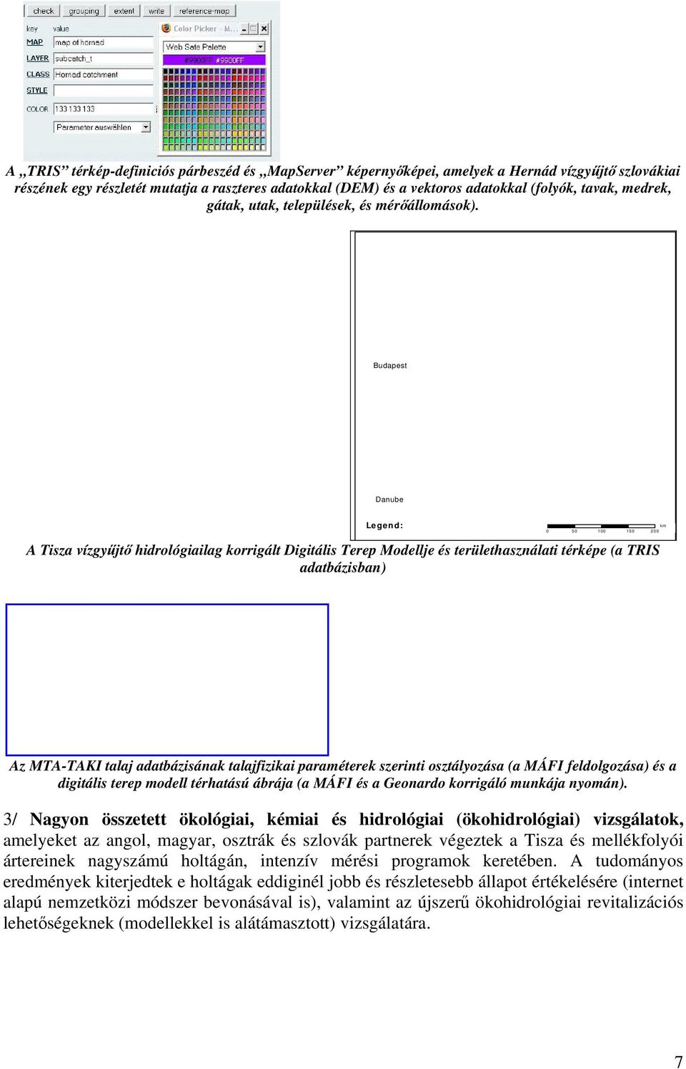 Budapest Danube Legend: km 0 50 100 150 200 l d A Tisza vízgyűjtő hidrológiailag korrigált Digitális Terep Modellje és területhasználati térképe (a TRIS adatbázisban) Az MTA-TAKI talaj adatbázisának