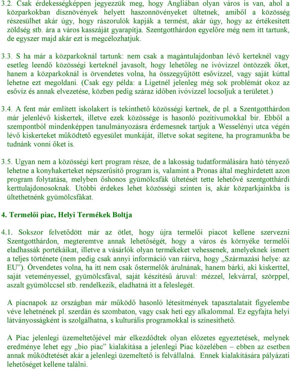 3. S ha már a közparkoknál tartunk: nem csak a magántulajdonban lévő kerteknél vagy esetleg leendő közösségi kerteknél javasolt, hogy lehetőleg ne ivóvízzel öntözzék őket, hanem a közparkoknál is