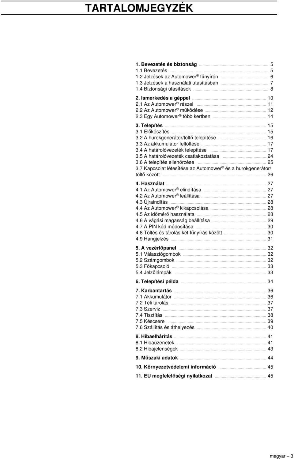 .. 16 3.3 Az akkumulátor feltöltése... 17 3.4 A határolóvezeték telepítése... 17 3.5 A határolóvezeték csatlakoztatása... 24 3.6 A telepítés ellenőrzése... 25 3.