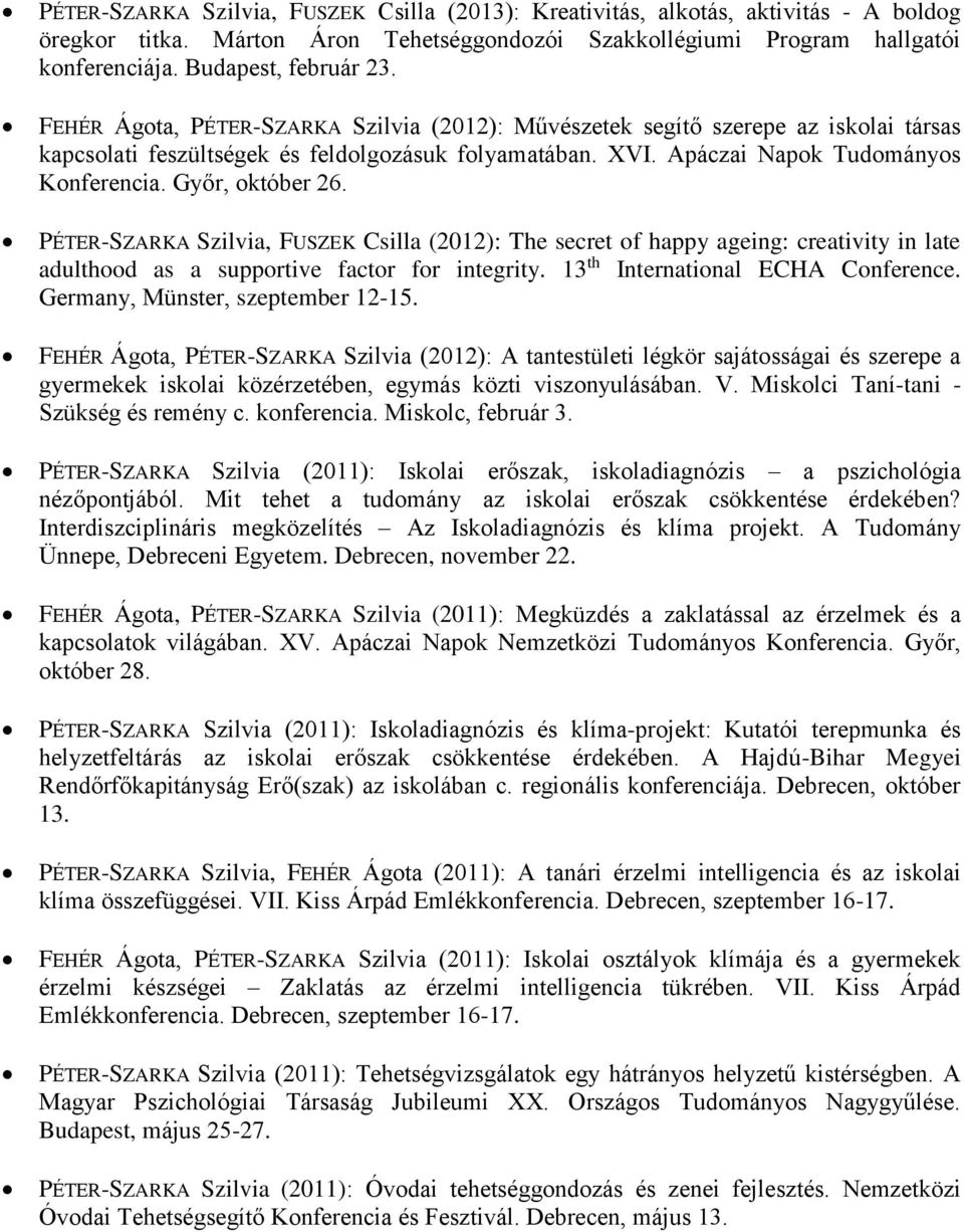 Győr, október 26. PÉTER-SZARKA Szilvia, FUSZEK Csilla (2012): The secret of happy ageing: creativity in late adulthood as a supportive factor for integrity. 13 th International ECHA Conference.