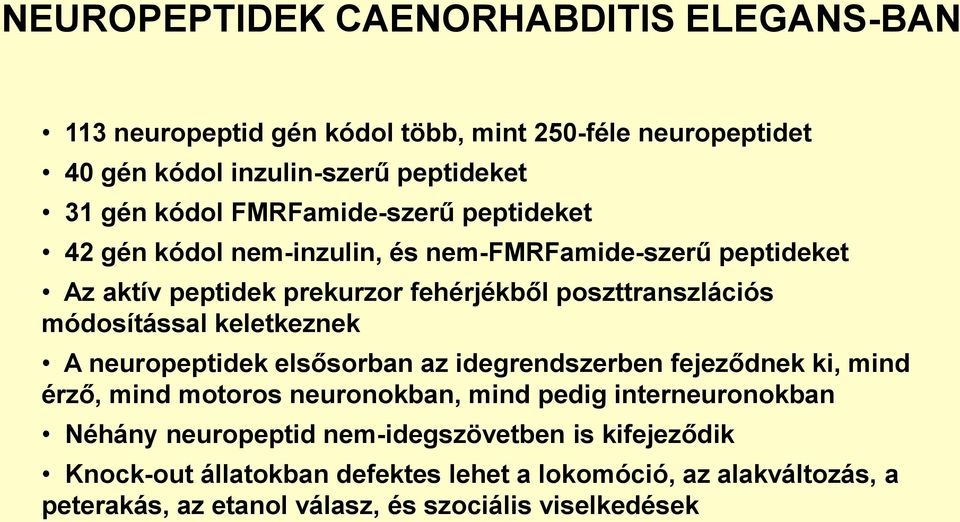 módosítással keletkeznek A neuropeptidek elsősorban az idegrendszerben fejeződnek ki, mind érző, mind motoros neuronokban, mind pedig interneuronokban