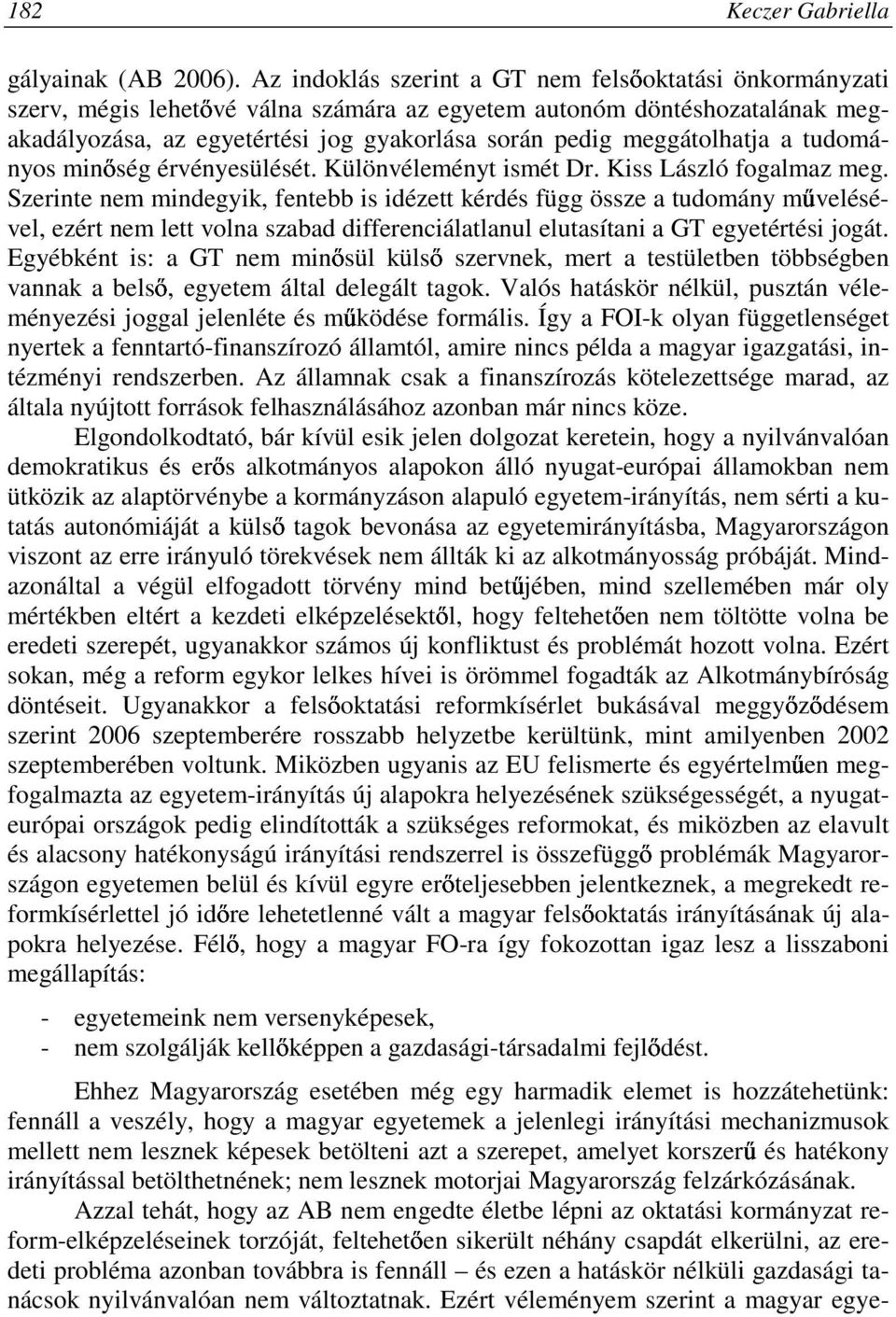 meggátolhatja a tudományos minıség érvényesülését. Különvéleményt ismét Dr. Kiss László fogalmaz meg.