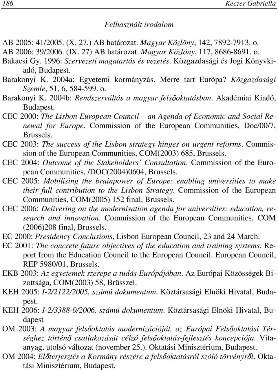 Akadémiai Kiadó, Budapest. CEC 2000: The Lisbon European Council an Agenda of Economic and Social Renewal for Europe. Commission of the European Communities, Doc/00/7, Brussels.