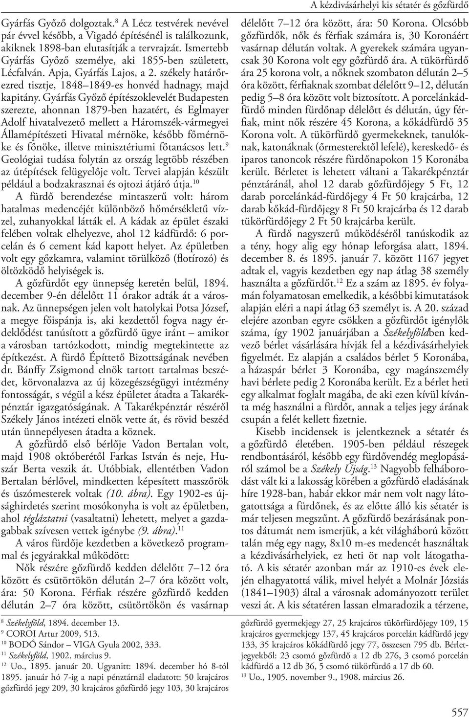 Gyárfás Győző építészoklevelét Budapesten szerezte, ahonnan 1879-ben hazatért, és Eglmayer Adolf hivatalvezető mellett a Háromszék-vármegyei Államépítészeti Hivatal mérnöke, később főmérnöke és