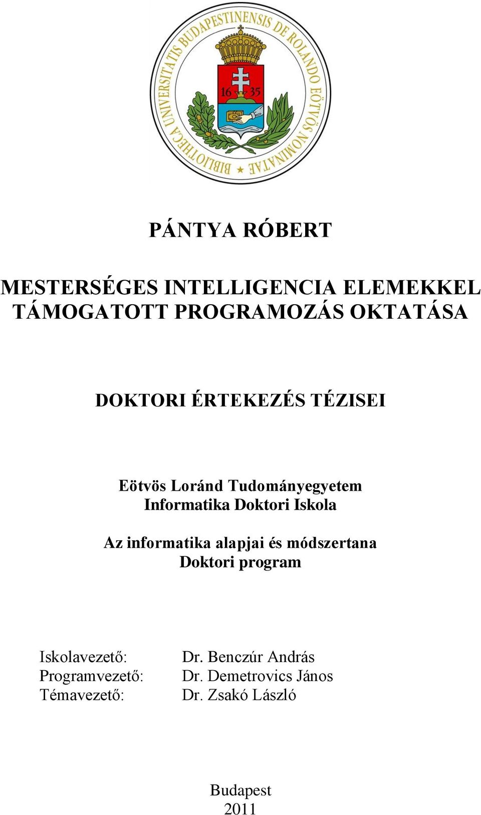 Az informatika alapjai és módszertana Doktori program Iskolavezető: Programvezető: