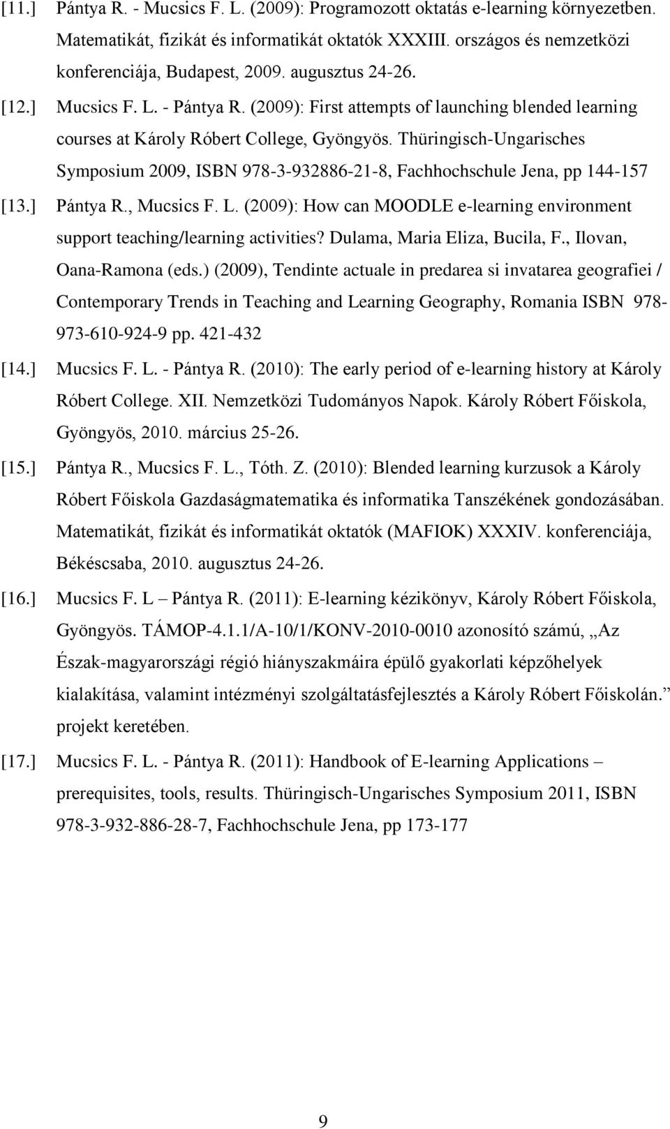 Thüringisch-Ungarisches Symposium 2009, ISBN 978-3-932886-21-8, Fachhochschule Jena, pp 144-157 [13.] Pántya R., Mucsics F. L.