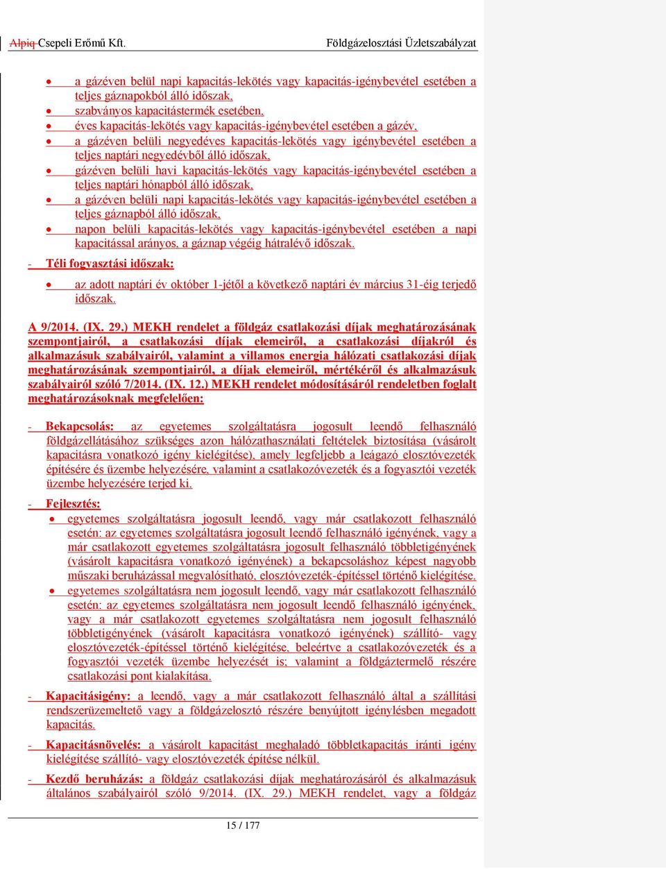 esetében a teljes naptári hónapból álló időszak, a gázéven belüli napi kapacitás-lekötés vagy kapacitás-igénybevétel esetében a teljes gáznapból álló időszak, napon belüli kapacitás-lekötés vagy