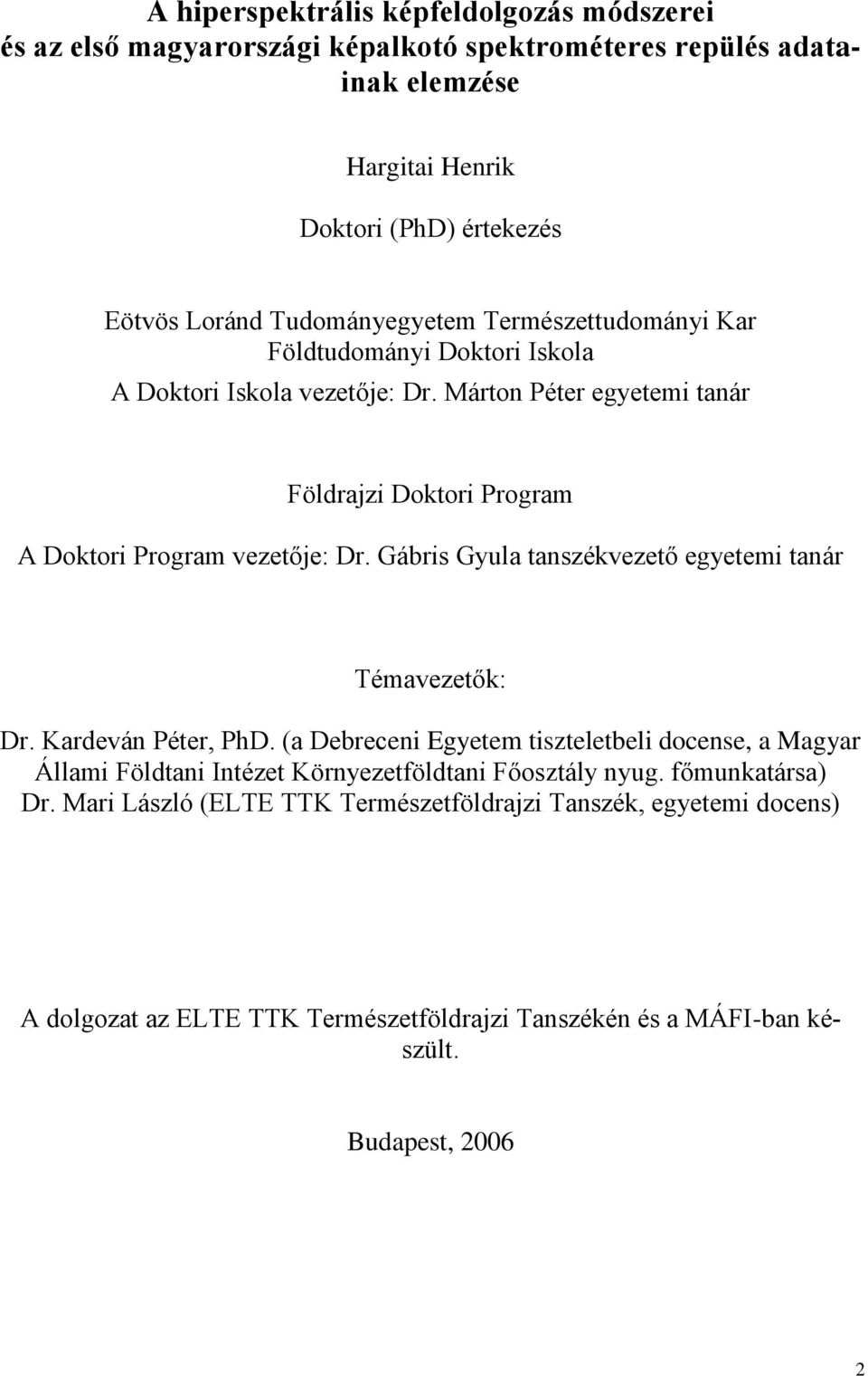 Márton Péter egyetemi tanár Földrajzi Doktori Program A Doktori Program vezetője: Dr. Gábris Gyula tanszékvezető egyetemi tanár Témavezetők: Dr. Kardeván Péter, PhD.