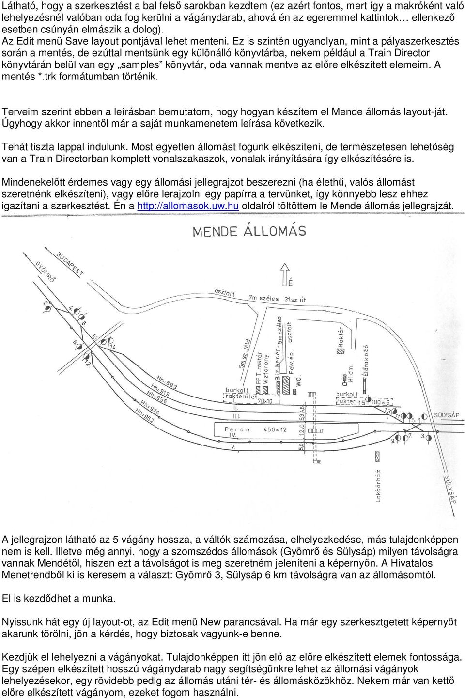 Ez is szintén ugyanolyan, mint a pályaszerkesztés során a mentés, de ezúttal mentsünk egy különálló könyvtárba, nekem például a Train Director könyvtárán belül van egy samples könyvtár, oda vannak