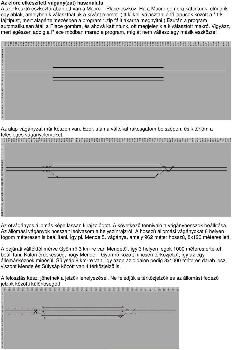 ) Ezután a program automatikusan átáll a Place gombra, és ahová kattintunk, ott megjelenik a kiválasztott makró.