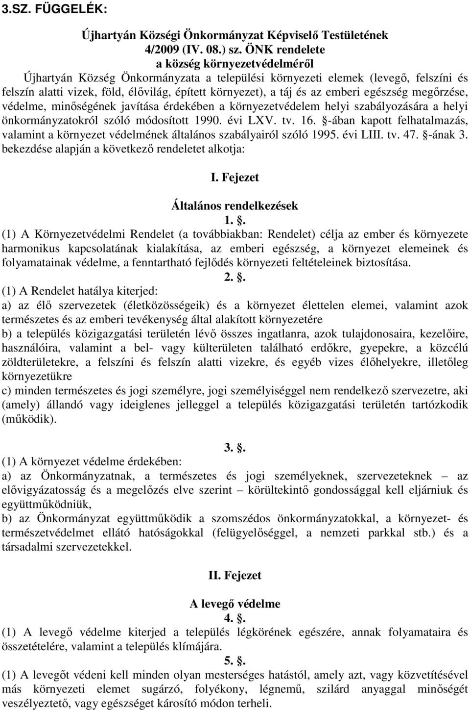 emberi egészség megőrzése, védelme, minőségének javítása érdekében a környezetvédelem helyi szabályozására a helyi önkormányzatokról szóló módosított 1990. évi LXV. tv. 16.