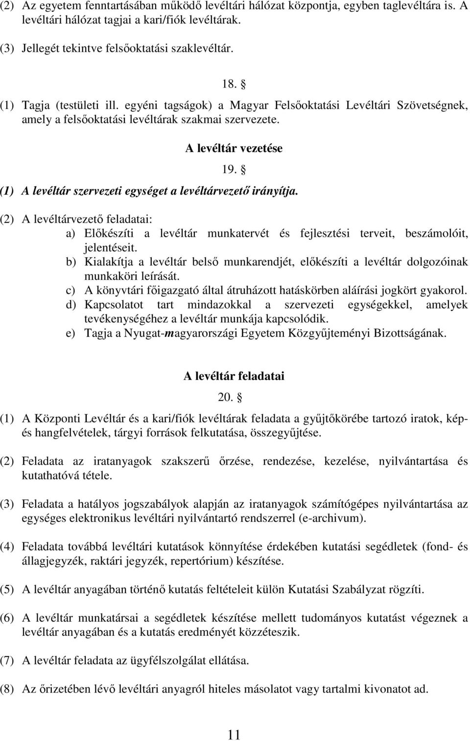 (1) A levéltár szervezeti egységet a levéltárvezető irányítja. (2) A levéltárvezető feladatai: a) Előkészíti a levéltár munkatervét és fejlesztési terveit, beszámolóit, jelentéseit.