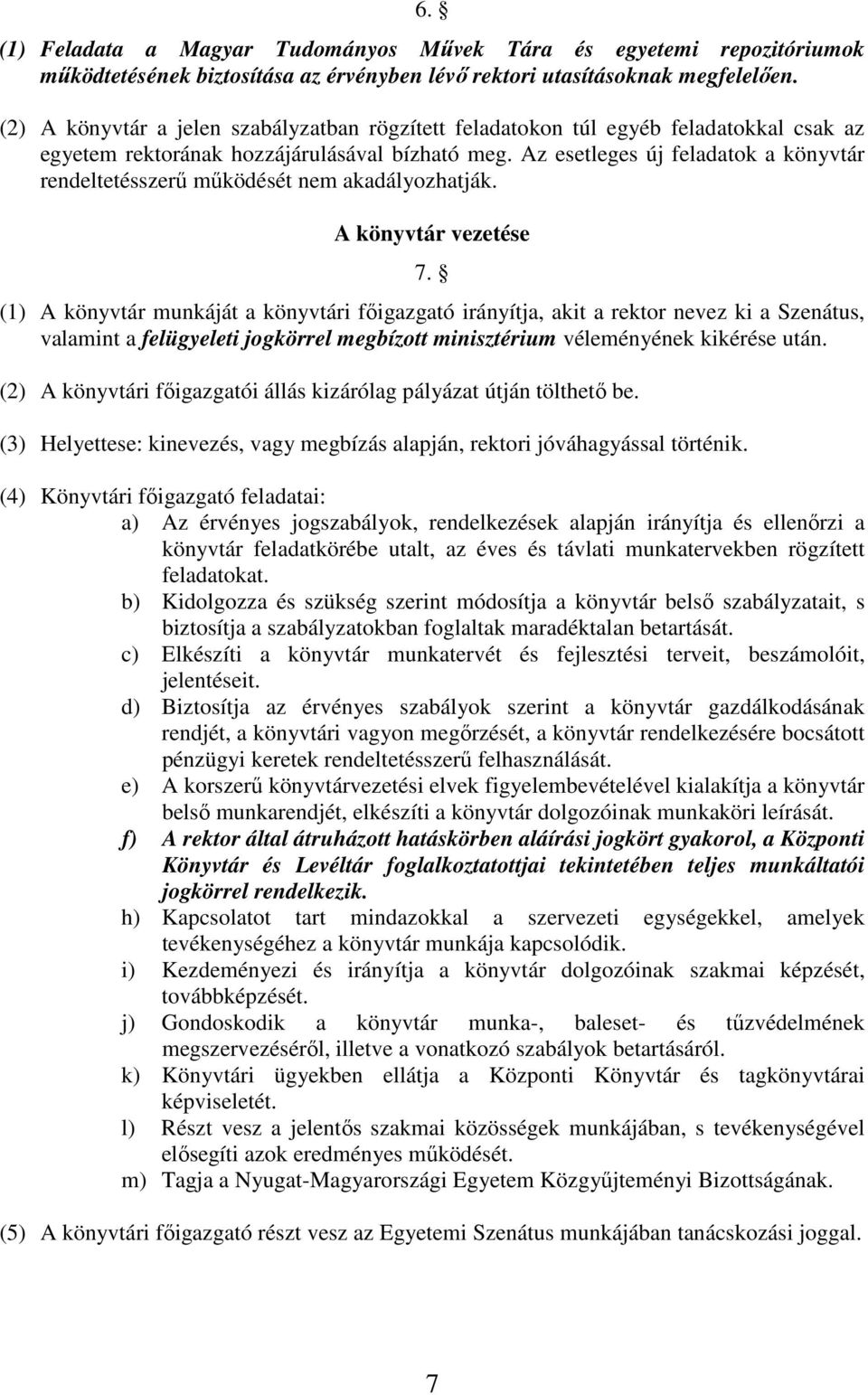 Az esetleges új feladatok a könyvtár rendeltetésszerű működését nem akadályozhatják. A könyvtár vezetése 7.