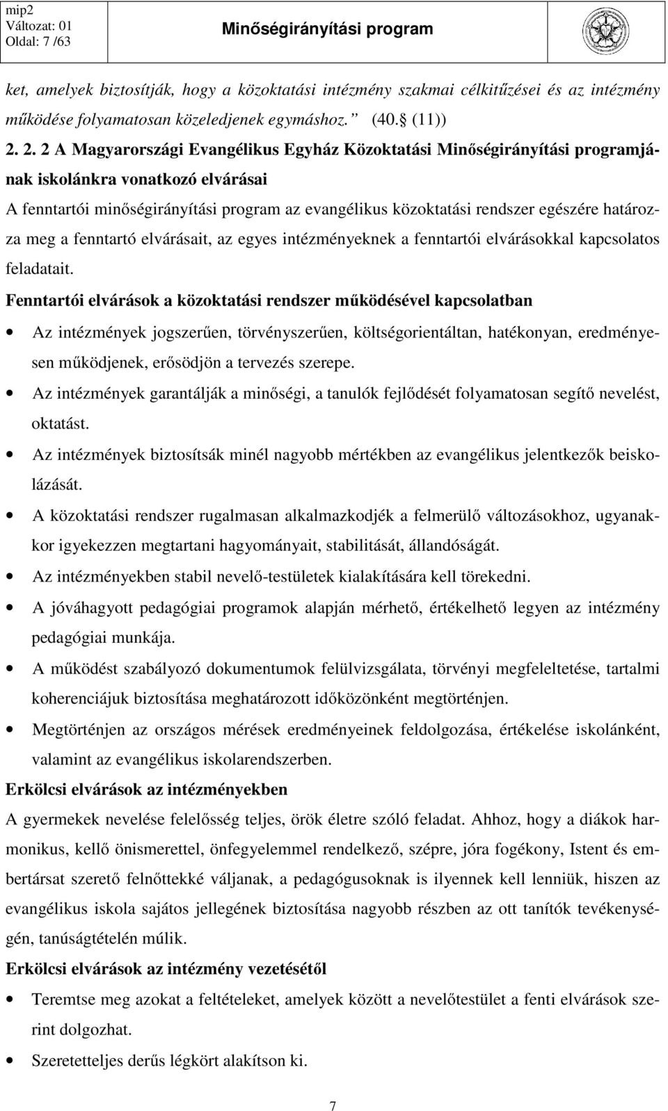 elvárásait, az egyes intézményeknek a fenntartói elvárásokkal kapcsolatos feladatait.