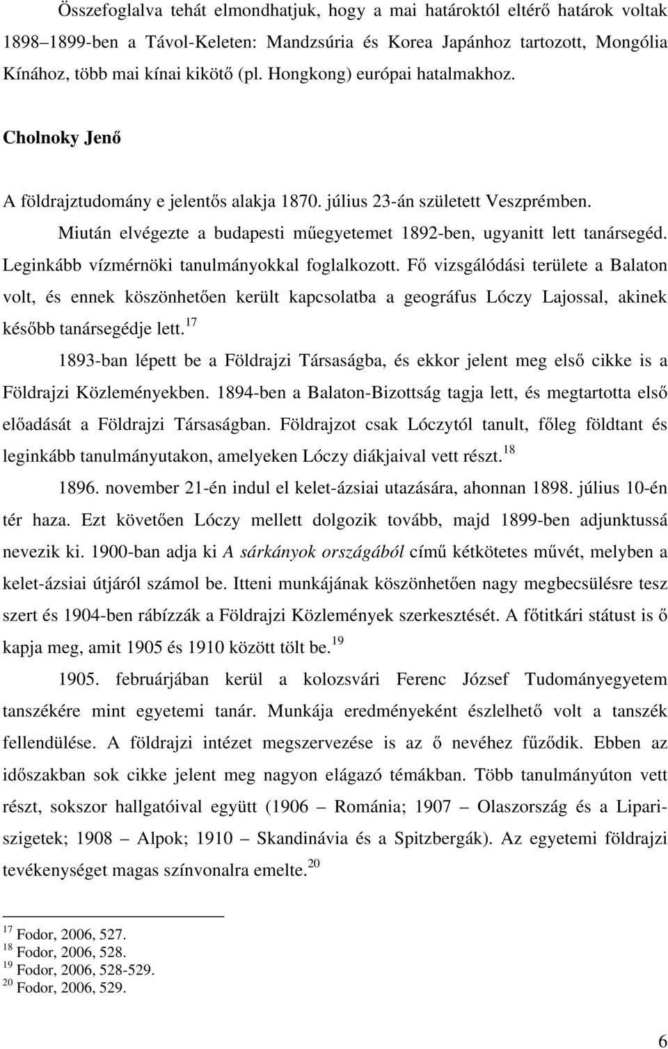 Leginkább vízmérnöki tanulmányokkal foglalkozott. Fő vizsgálódási területe a Balaton volt, és ennek köszönhetően került kapcsolatba a geográfus Lóczy Lajossal, akinek később tanársegédje lett.