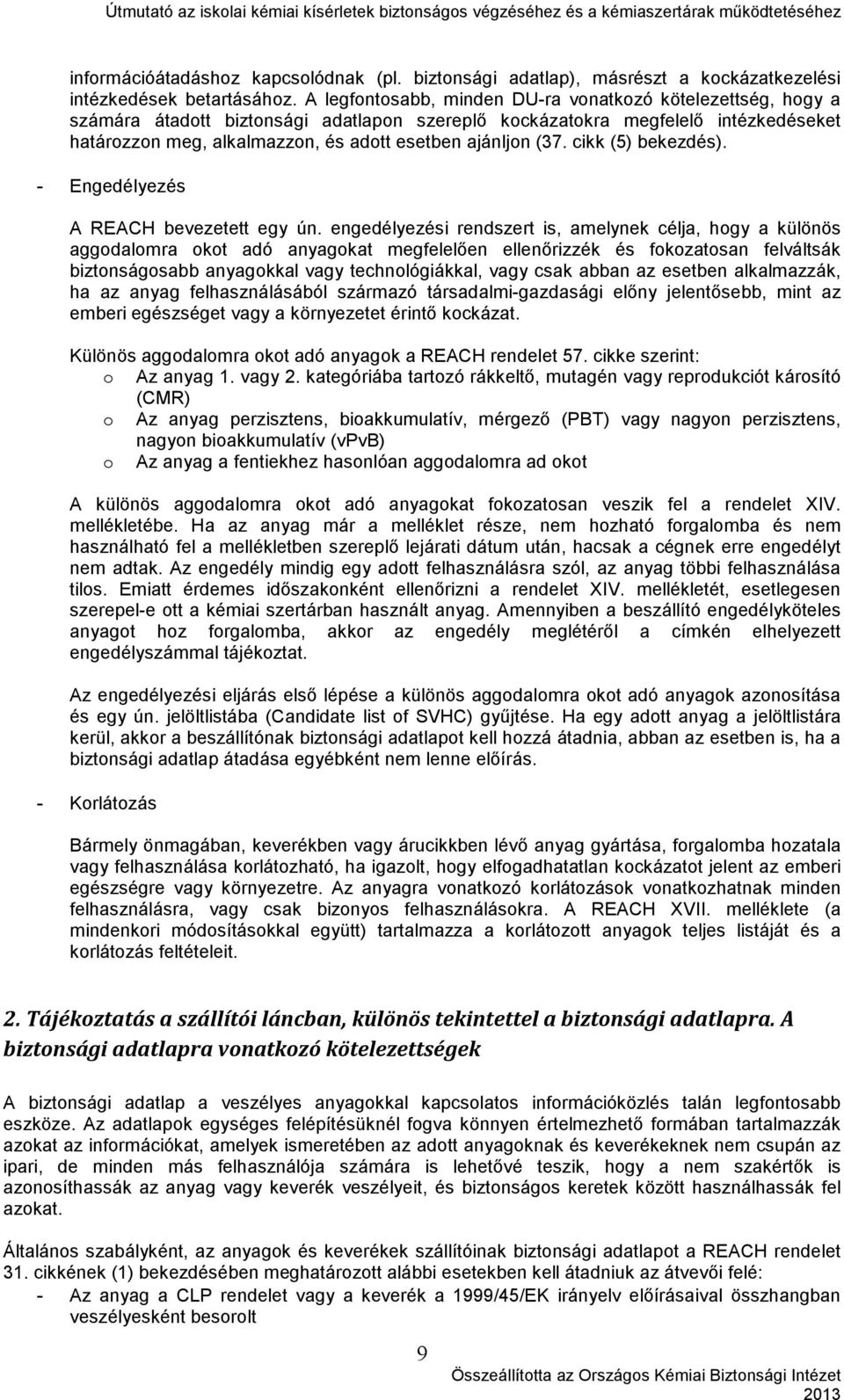 (37. cikk (5) bekezdés). - Engedélyezés A REACH bevezetett egy ún.