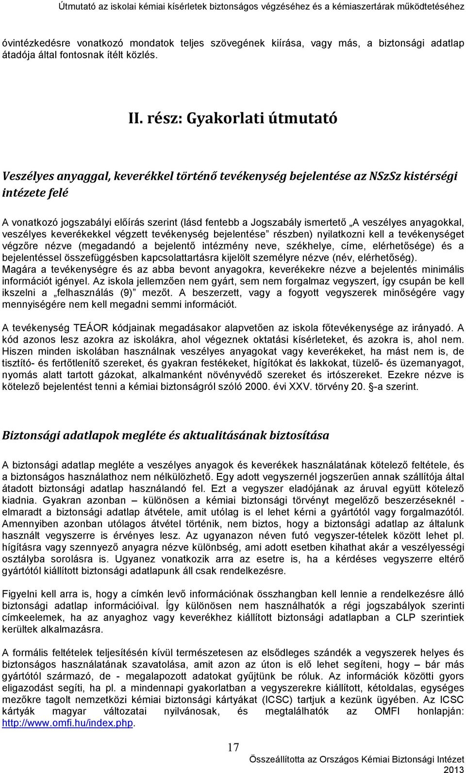 veszélyes keverékekkel végzett tevékenység bejelentése részben) nyilatkozni kell a tevékenységet végzőre nézve (megadandó a bejelentő intézmény neve, székhelye, címe, elérhetősége) és a bejelentéssel