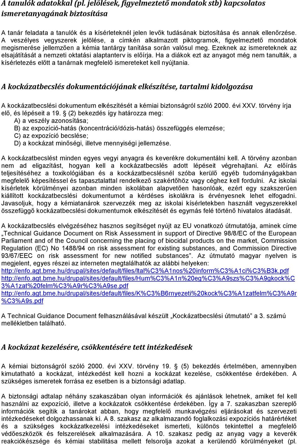 A veszélyes vegyszerek jelölése, a címkén alkalmazott piktogramok, figyelmeztető mondatok megismerése jellemzően a kémia tantárgy tanítása során valósul meg.
