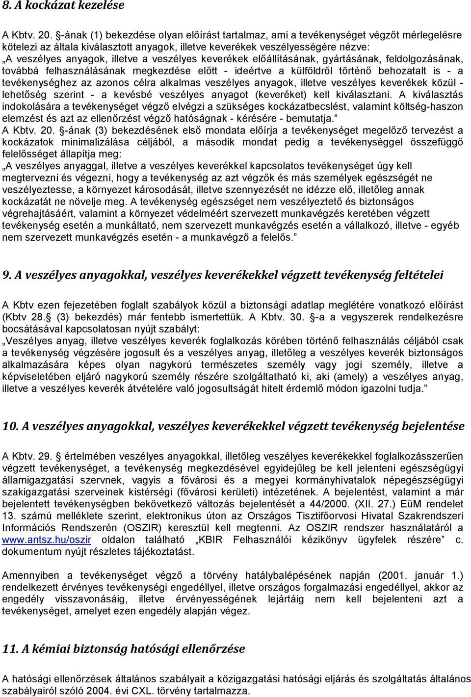 veszélyes keverékek előállításának, gyártásának, feldolgozásának, továbbá felhasználásának megkezdése előtt - ideértve a külföldről történő behozatalt is - a tevékenységhez az azonos célra alkalmas