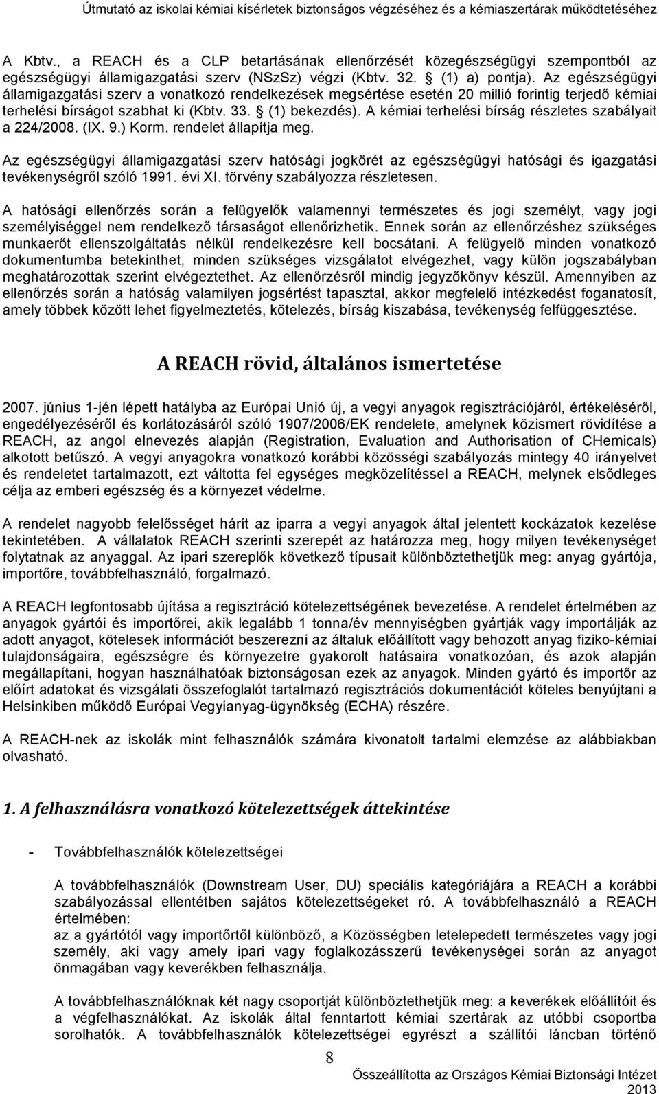 A kémiai terhelési bírság részletes szabályait a 224/2008. (IX. 9.) Korm. rendelet állapítja meg.