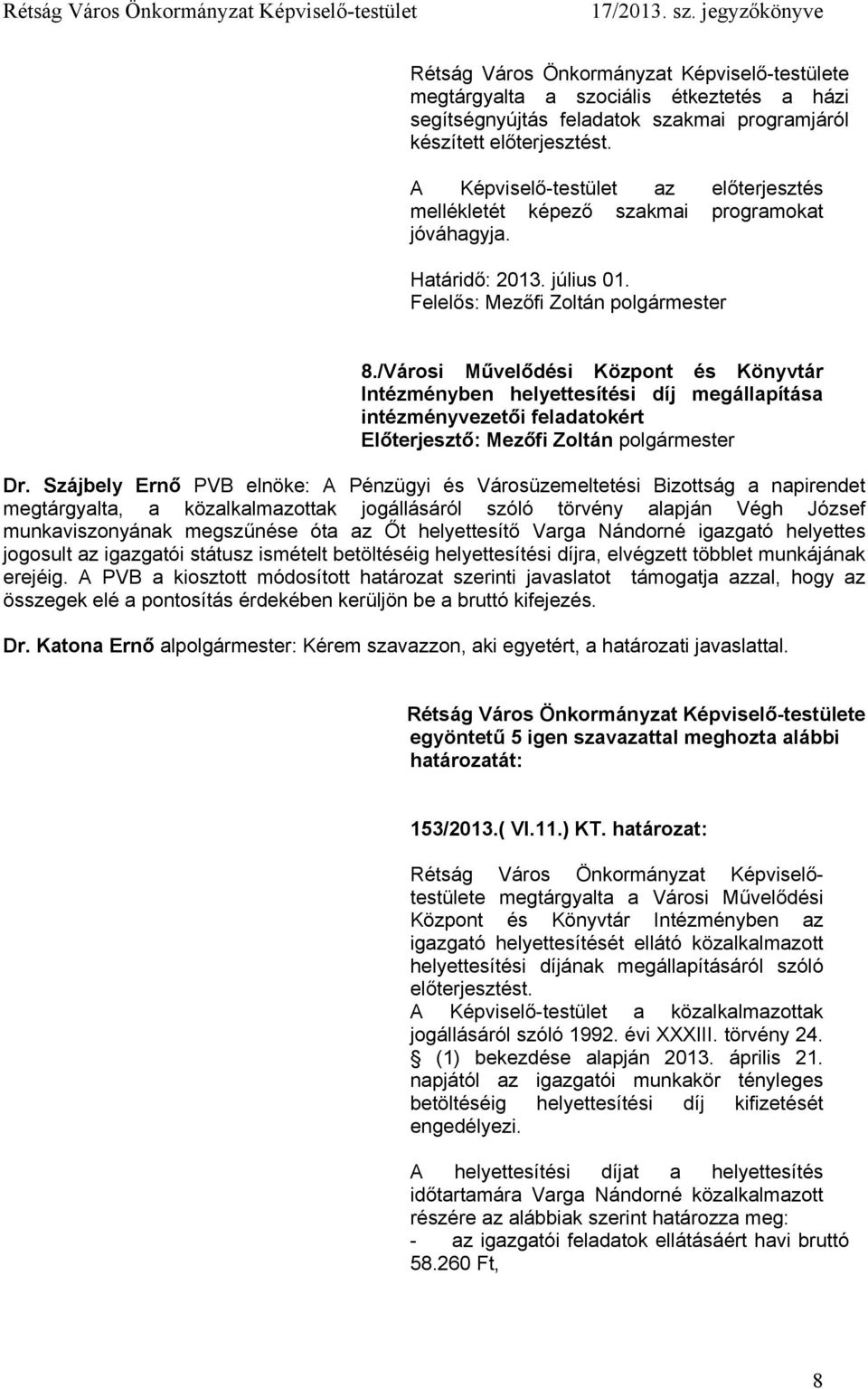 /Városi Művelődési Központ és Könyvtár Intézményben helyettesítési díj megállapítása intézményvezetői feladatokért Előterjesztő: Mezőfi Zoltán polgármester megtárgyalta, a közalkalmazottak