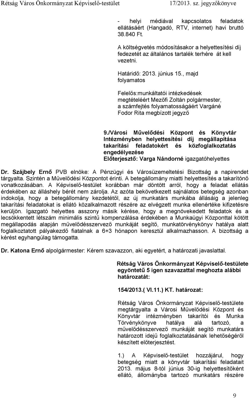 , majd folyamatos Felelős:munkáltatói intézkedések megtételéért Mezőfi Zoltán polgármester, a számfejtés folyamatosságáért Vargáné Fodor Rita megbízott jegyző 9.