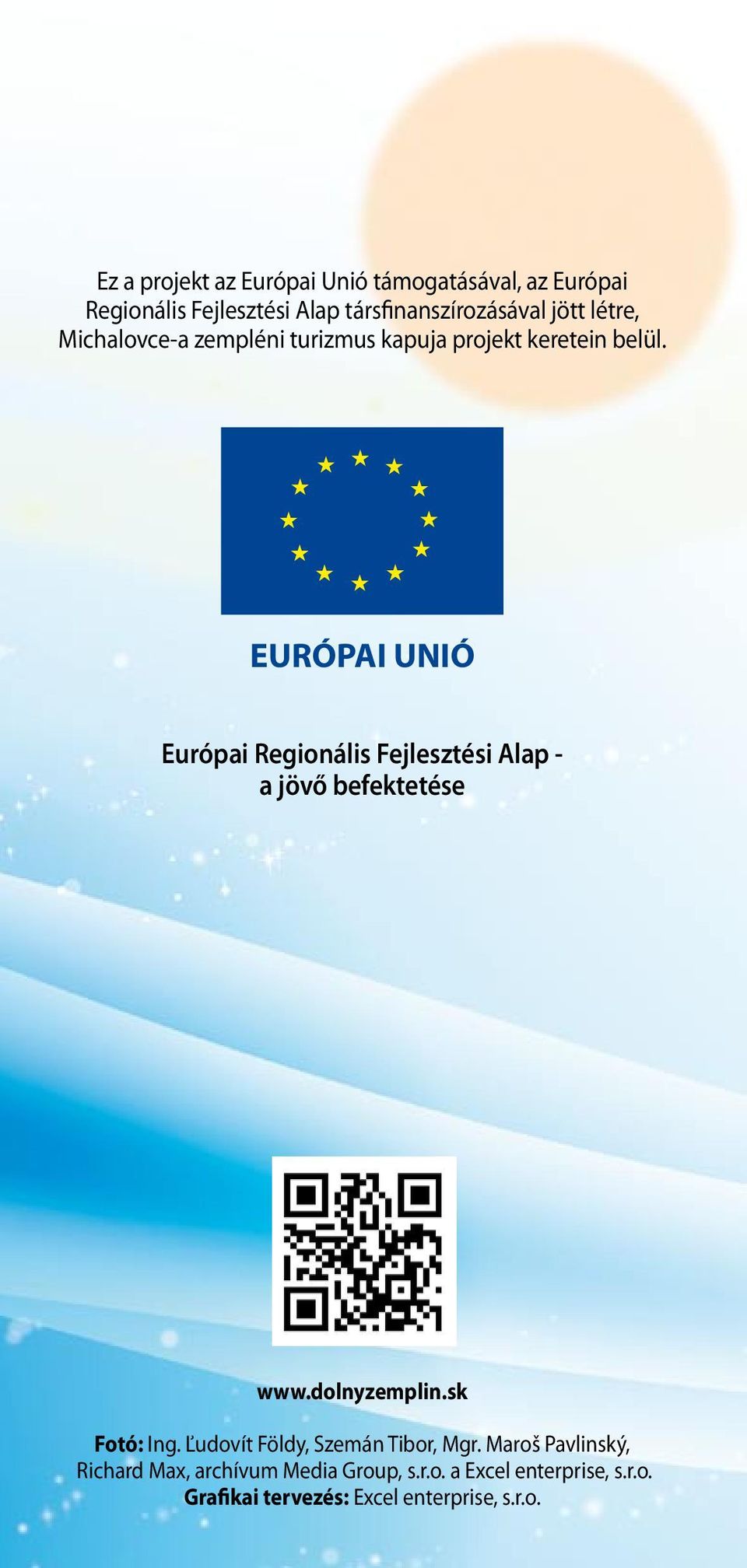 EURÓPAI UNIÓ Európai Regionális Fejlesztési Alap - a jövő befektetése www.dolnyzemplin.sk Fotó: Ing.