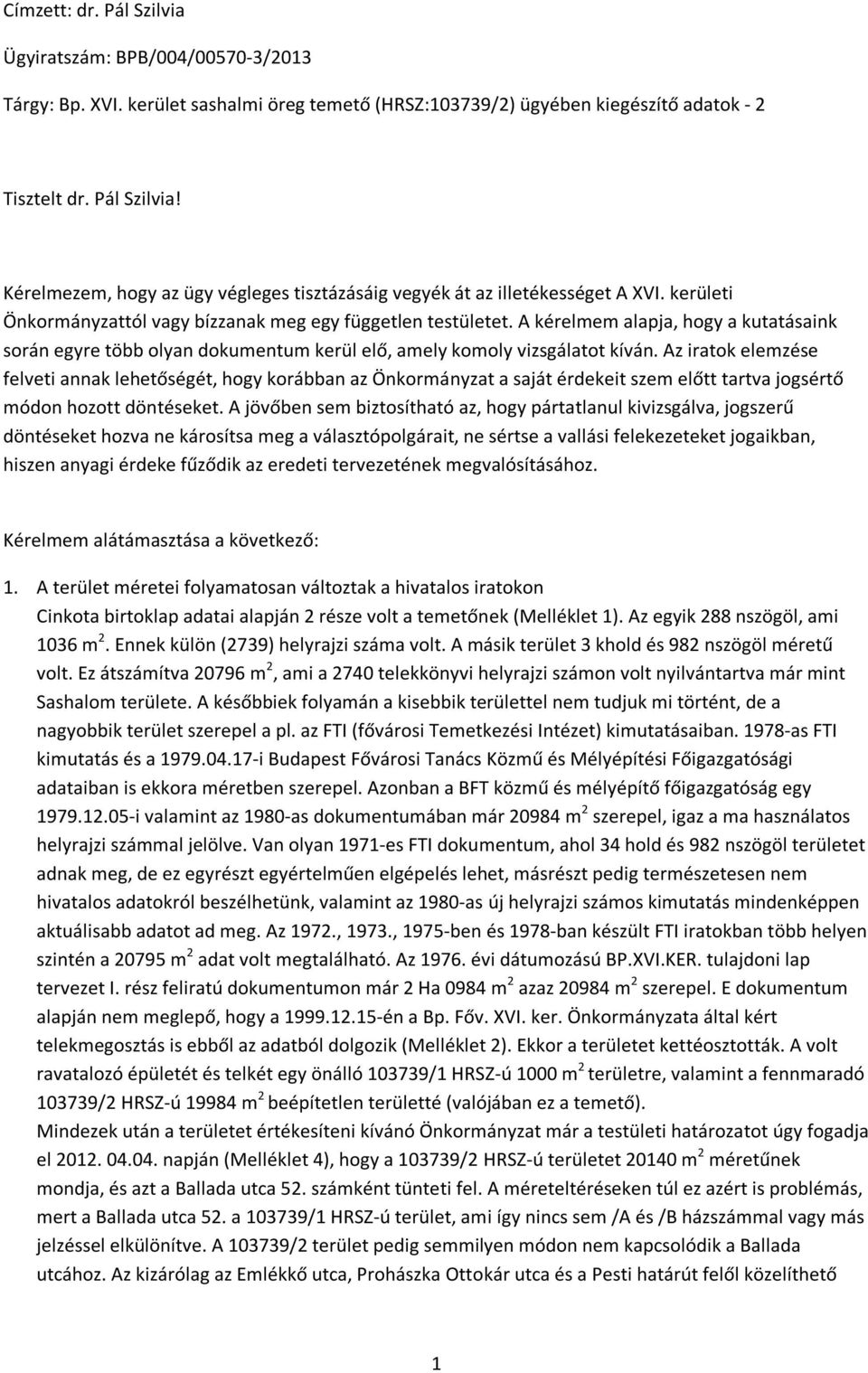 Az iratok elemzése felveti annak lehetőségét, hogy korábban az Önkormányzat a saját érdekeit szem előtt tartva jogsértő módon hozott döntéseket.