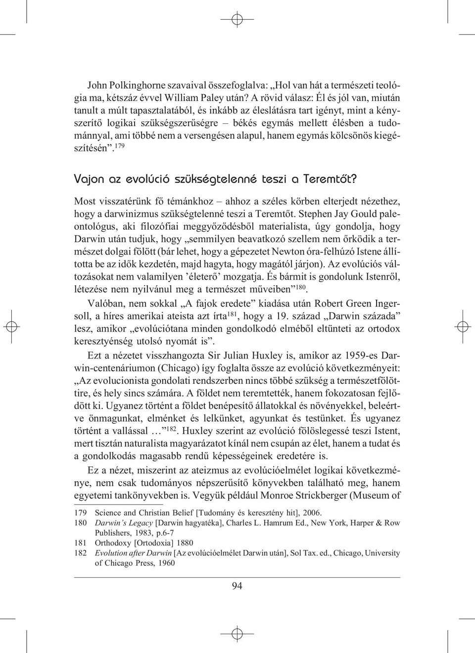 többé nem a versengésen alapul, hanem egymás kölcsönös kiegészítésén. 179 Vajon az evolúció szükségtelenné teszi a Teremtõt?