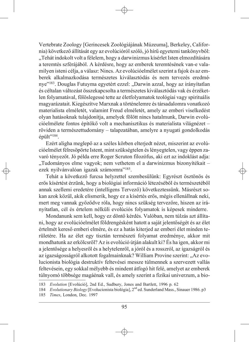 Az evolúcióelmélet szerint a fajok és az emberek alkalmazkodása természetes kiválasztódás és nem tervezés eredménye 183.